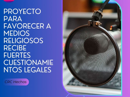 Proyecto para favorecer a medios religiosos recibe fuertes cuestionamientos legales