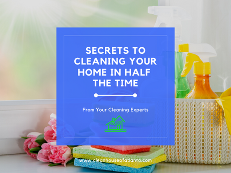 Secrets to Cleaning Your Home in Half the Time
