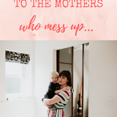 An Ode to the Mothers who Mess up…