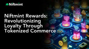 Niftmint Rewards: Revolutionizing Loyalty Through Tokenized Commerce