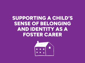Supporting A Child’s Sense of Belonging and Identity as a Foster Carer
