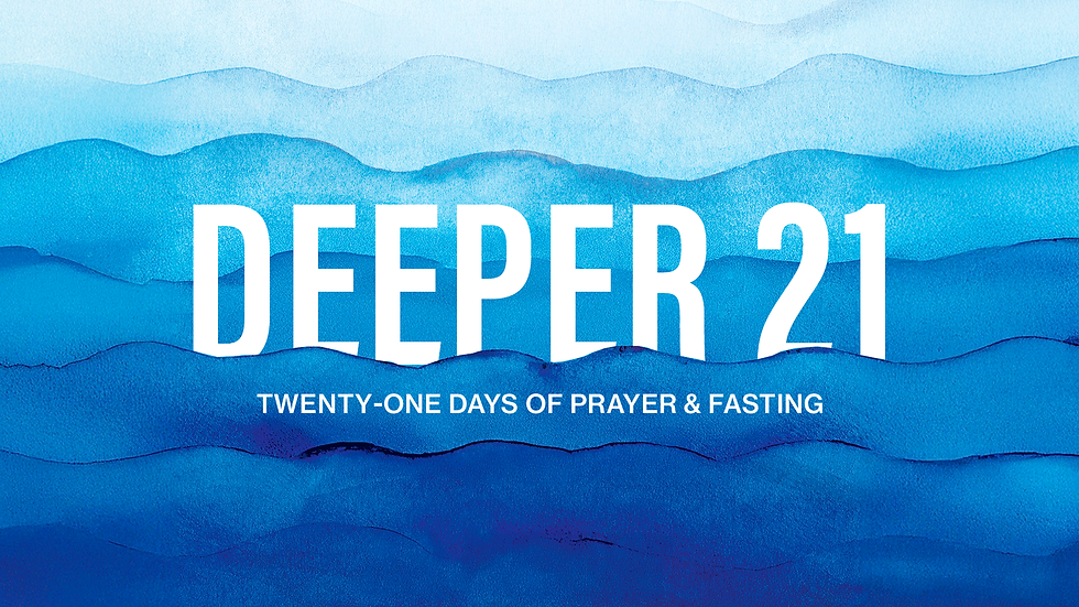 Deeper 21: Twenty-one Days of Prayer and Fasting