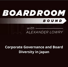 Boardroom Bound with Alexander Lowry: Corporate Governance and Board Diversity in Japan