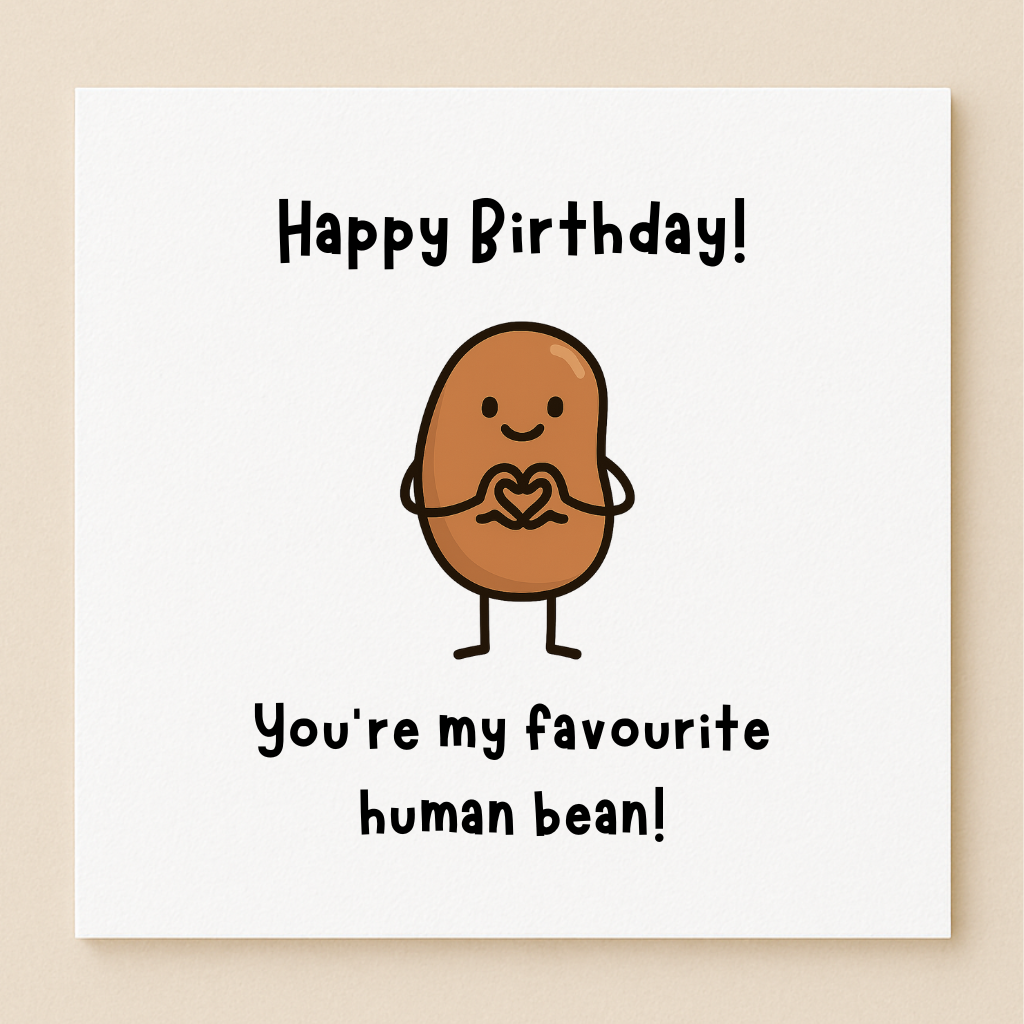 Happy Birthday! You're my favourite human bean! The Pun Shop card
