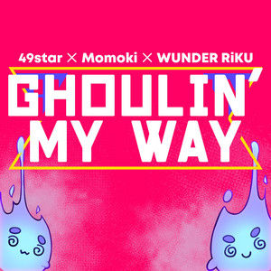 Ghoulin' My Way - Caitlin Myers/Momoki, 49star