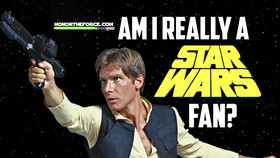 Am I really a Star Wars Fan?
