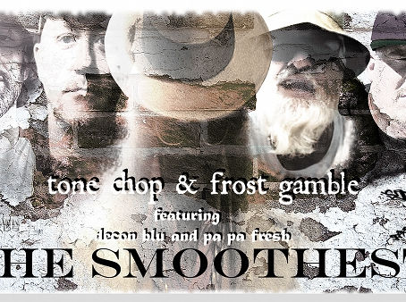 New Music: Tone Chop & Frost Gamble "The Smoothest" ft Decon Blu & Pa Pa Fresh