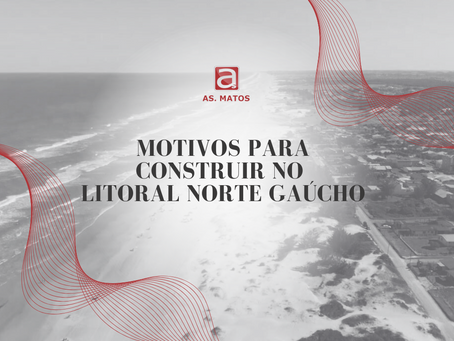 Motivos para Construir no Litoral Norte Gaúcho