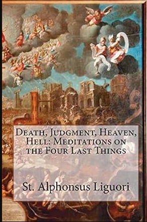 Death, Judgment, Heaven, Hell: Meditations on the Four Last Things
