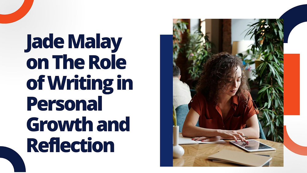Jade Writing Jade Malay on The Role of Writing in Personal Growth and Reflection