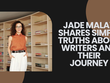 Jade Malay shares simple truths about writers and their journey