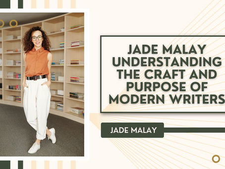 Jade Malay Understanding the Craft and Purpose of Modern Writers