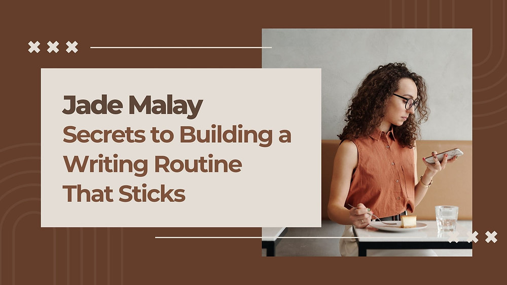 Jade Writing Jade Malay Secrets to Building a Writing Routine That Sticks
