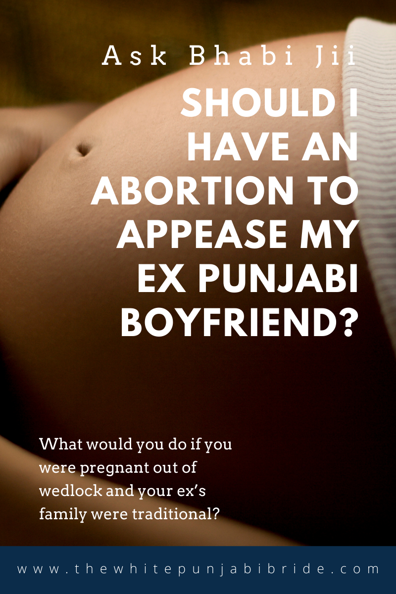 Ask Bhabi Jii: Should I Have An Abortion To Appease My Ex Punjabi Boyfriend?
