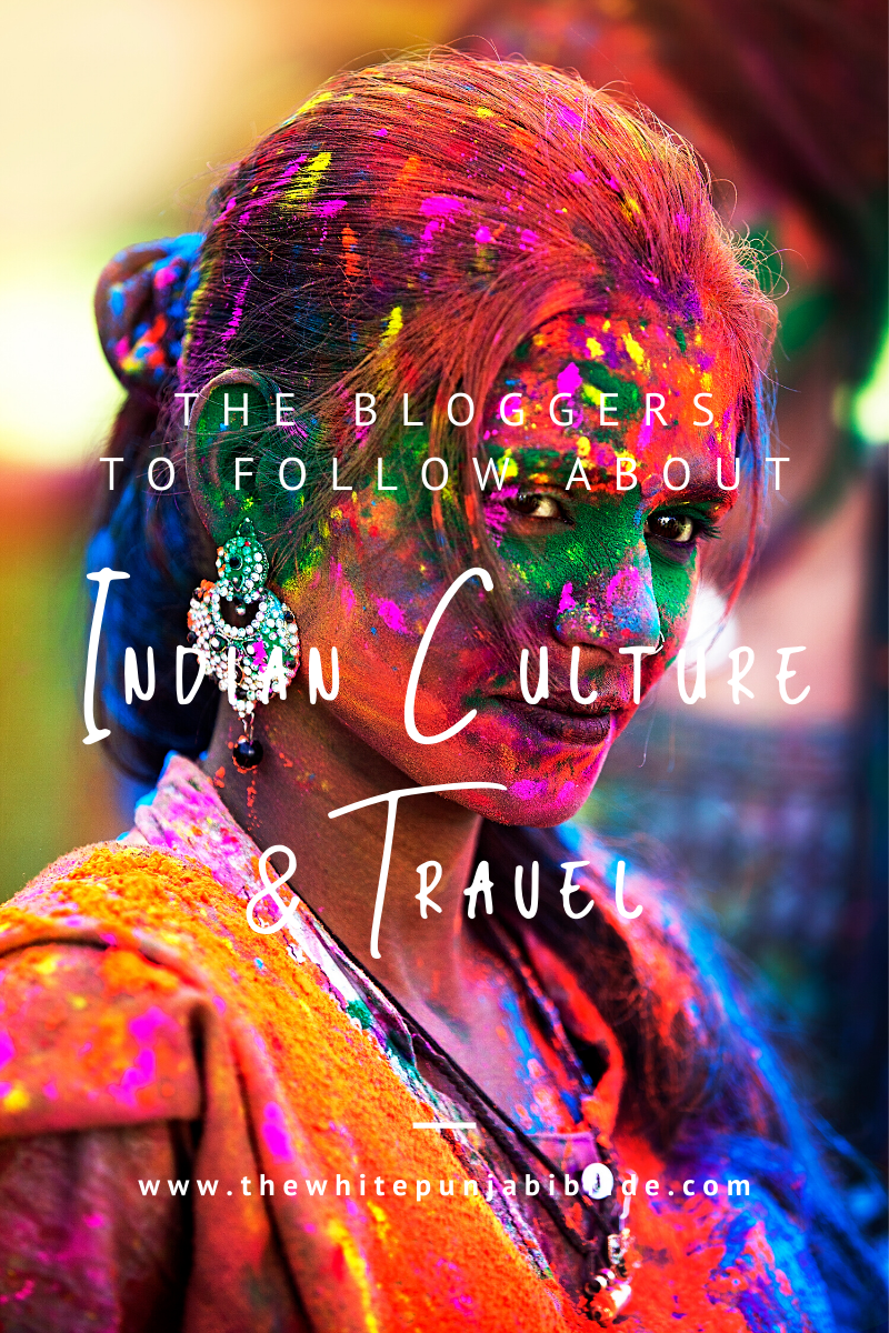 The Bloggers To Follow About Indian Culture And Travel