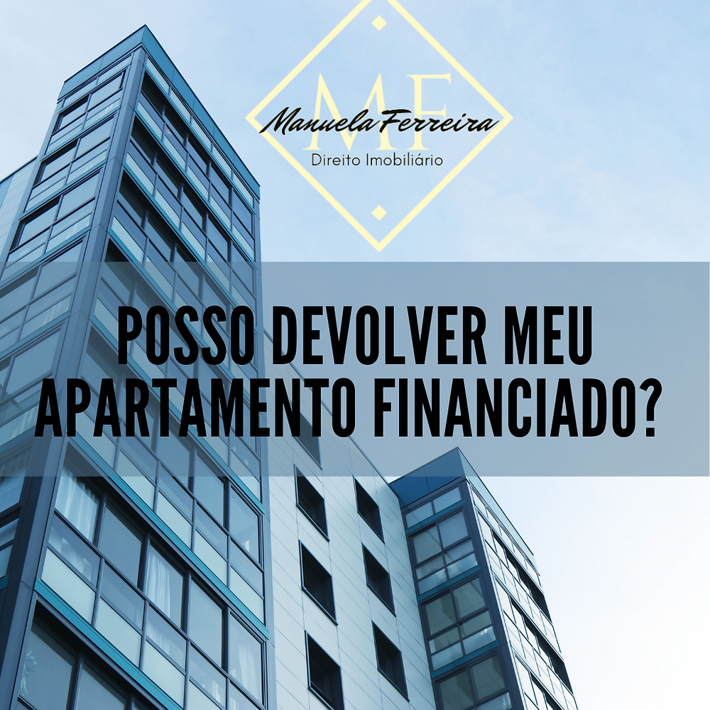 posso devolver meu apartamento financiado? Manuela Ferreira Advocacia Imobiliária, um prédio