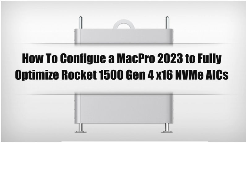 How to Optimize Rocket 1500 Gen 4 x16 NVMe AICs in a Mac Pro 2023
