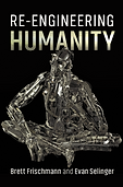 Re-Engineering Humanity by Brett Frischmann and Evan Selinge
