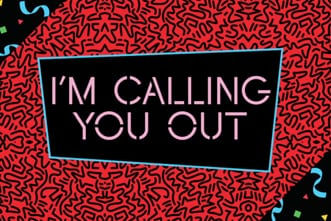 "I'm Calling You Out!"
