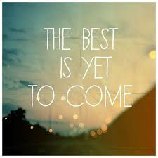 The Best is to Come