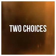 Two Choices - Choose Wisely