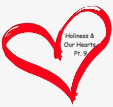 Holiness & the Heart, Pt. 9