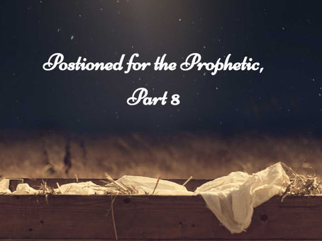 Positioned for the Prophetic