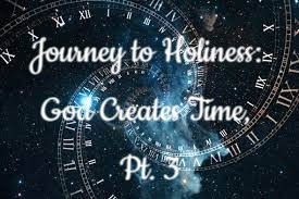 Holiness: God Creates Time for Us, Pt. 3