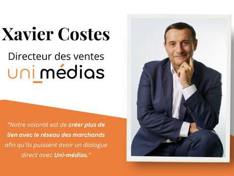 Interview : Xavier COSTES - Directeur des ventes d'Uni-médias