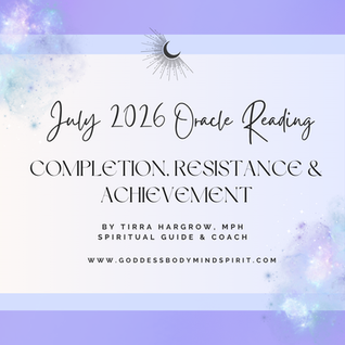 July 2026 Astrology & Oracle Reading-Completion, Resistance, Achievement