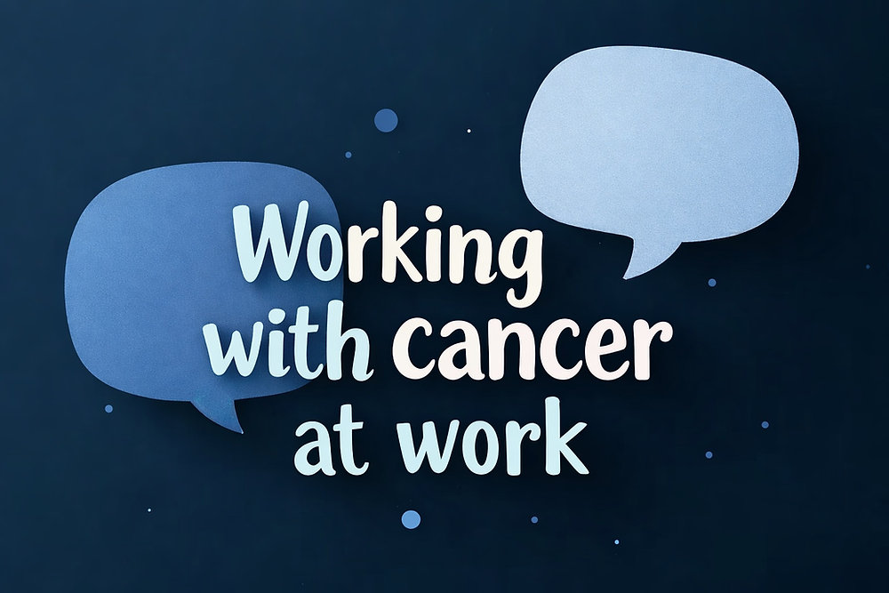 Cancer Work What Your Employees with Cancer Want You to Know (But May Find Hard to Say)