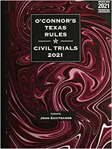 O'Connor's Texas Rules * Civil Trials, 2021 ed.