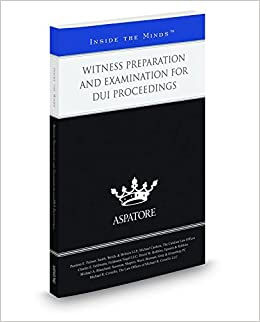 Witness Preparation and Examination for DUI Proceedings, 2016-2017 ed.