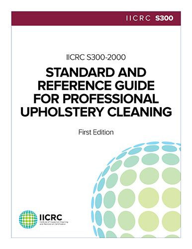 IICRC S300 Standard and Reference Guide for Professional Upholstery Cleaning