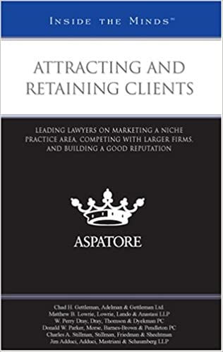 Attracting and Retaining Clients: Leading Lawyers on Marketing a Niche Practice