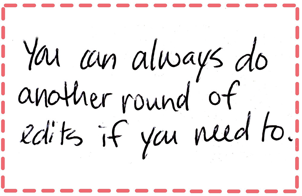 Image text: You can always do another round of edits if you need to.