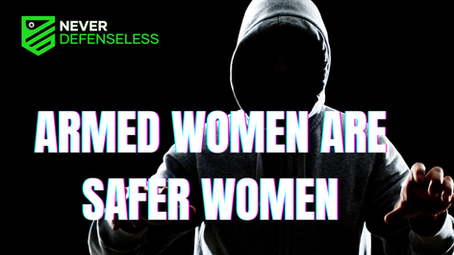 The Numbers Don't Lie: Armed Women Are Safer Women