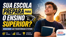 🎯 Preparo para o Ensino Superior: sua escola forma alunos… ou resultados?