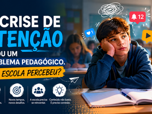 🚀 A CRISE DE ATENÇÃO VIROU UM PROBLEMA PEDAGÓGICO. SUA ESCOLA PERCEBEU?