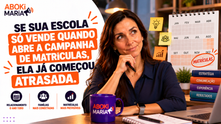 📅 Se sua escola só vende quando abre a campanha de matrículas, ela já começou atrasada