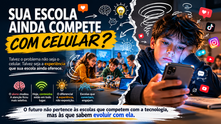 ⚠️ Sua escola ainda compete com celular?