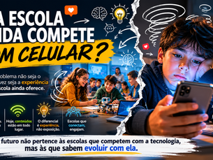 ⚠️ Sua escola ainda compete com celular?