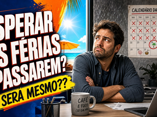 ⏳ "Agora vamos esperar as férias passarem." Será mesmo?