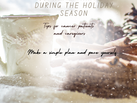 Coping and thriving during the holiday season~tips for cancer patients and caregivers