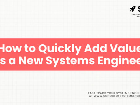 How to Quickly Add Value as a New Systems Engineer