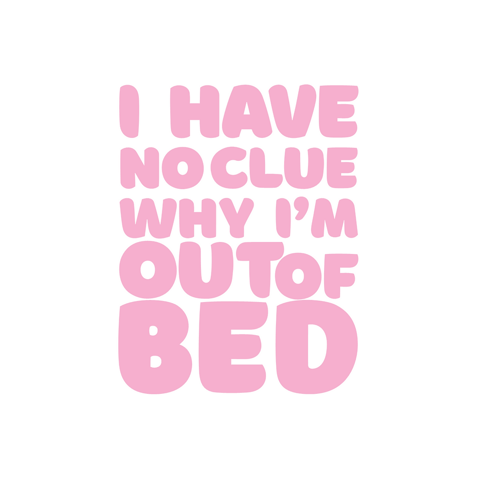 Thumbnail: Why I'm Out of Bed UV Print (Sticker)