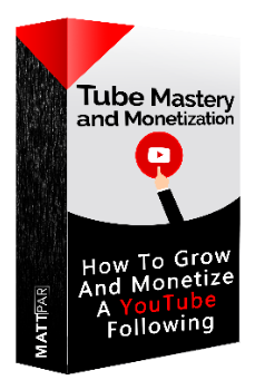 Tube Mastery and Monetization by Matt Par