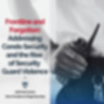 Text reads "Frontline and Forgotten: Addressing Condo Security and the Rise of Security Guard Violence" with an image of a hand holding a radio.