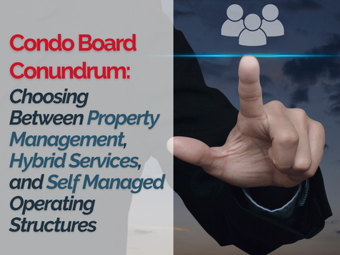 Condo Board Conundrum: Choosing Between Property Management, Hybrid Services, and Self Managed Operating Structures