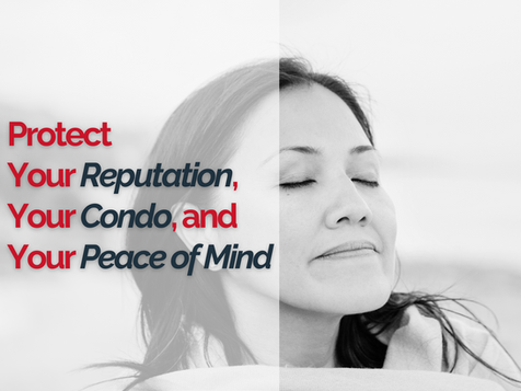 Protect Your Reputation, Your Condo, and Your Peace of Mind
